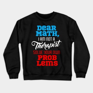 Dear Math I'm Not A Therapist Funny Design Crewneck Sweatshirt